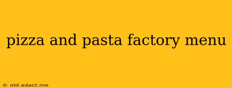 pizza and pasta factory menu