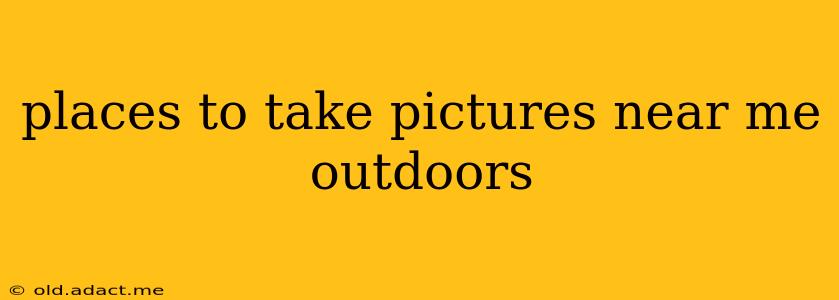 places to take pictures near me outdoors