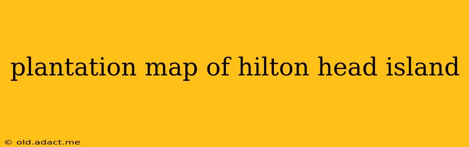 plantation map of hilton head island
