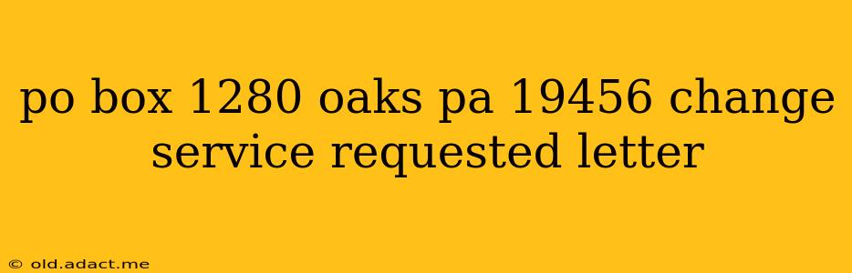 po box 1280 oaks pa 19456 change service requested letter