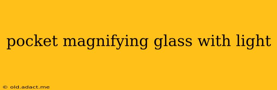 pocket magnifying glass with light