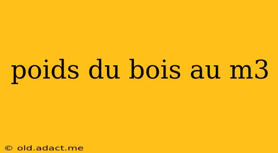 poids du bois au m3
