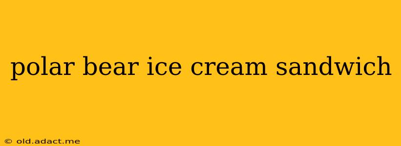 polar bear ice cream sandwich