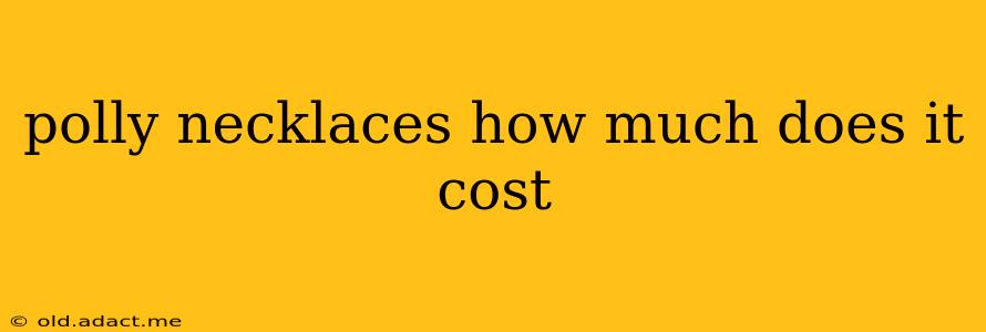 polly necklaces how much does it cost