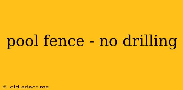 pool fence - no drilling