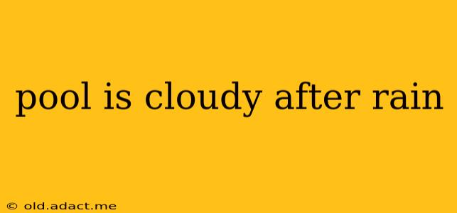 pool is cloudy after rain