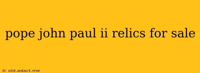 pope john paul ii relics for sale