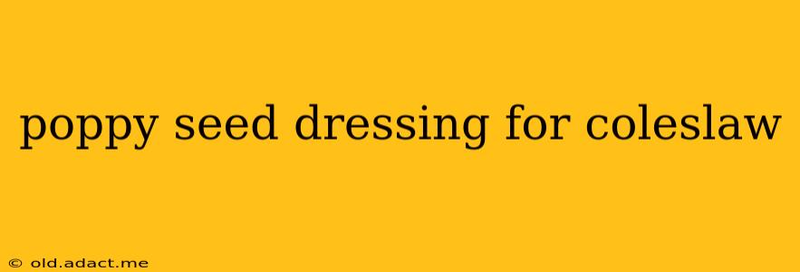 poppy seed dressing for coleslaw