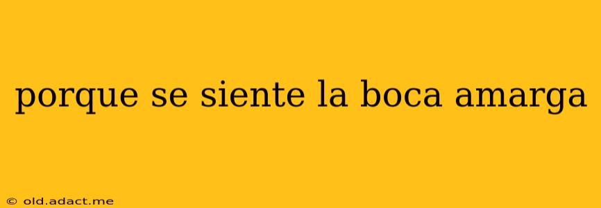 porque se siente la boca amarga