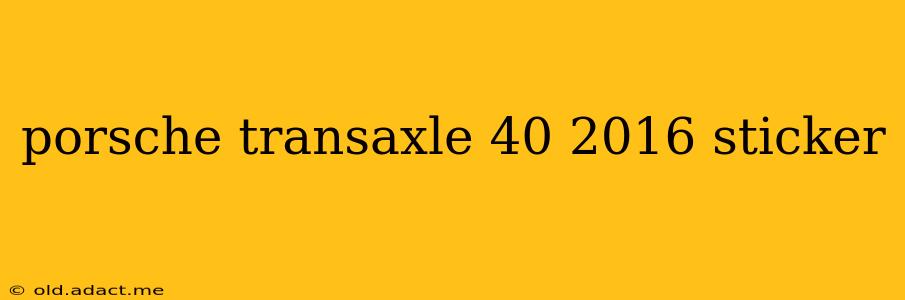 porsche transaxle 40 2016 sticker
