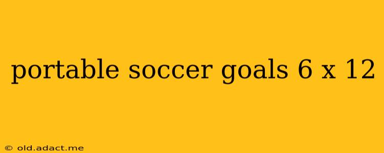 portable soccer goals 6 x 12
