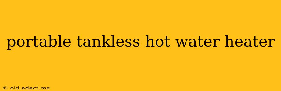 portable tankless hot water heater