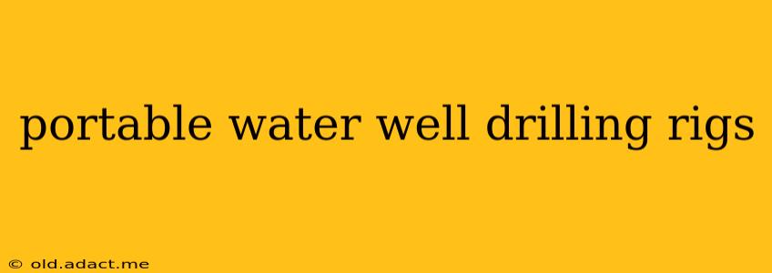 portable water well drilling rigs