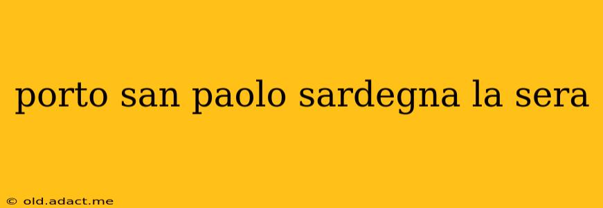 porto san paolo sardegna la sera