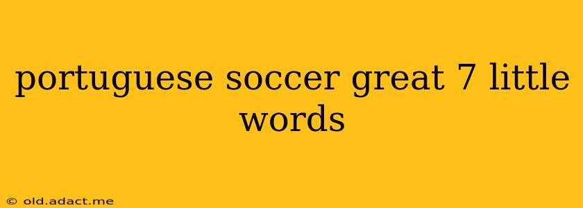 portuguese soccer great 7 little words