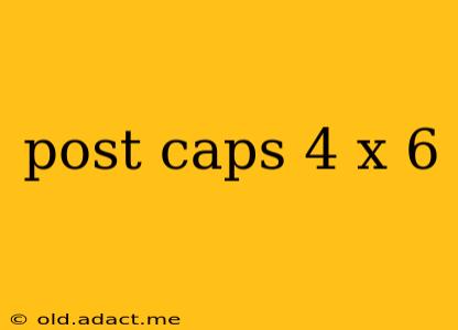 post caps 4 x 6