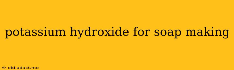potassium hydroxide for soap making