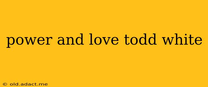 power and love todd white
