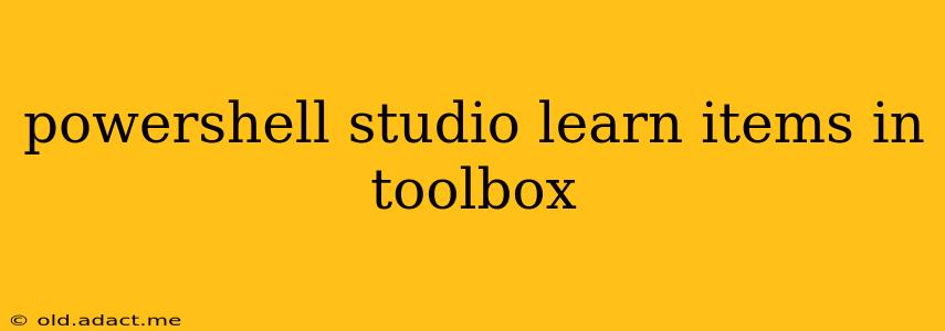 powershell studio learn items in toolbox
