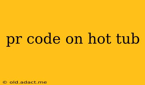 pr code on hot tub