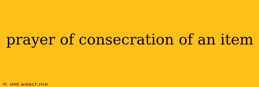 prayer of consecration of an item