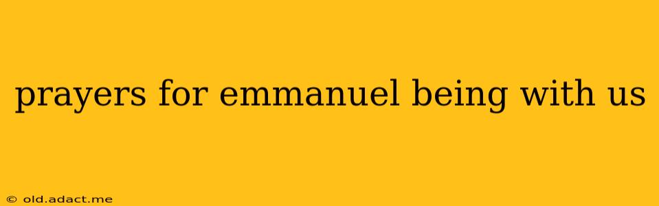 prayers for emmanuel being with us