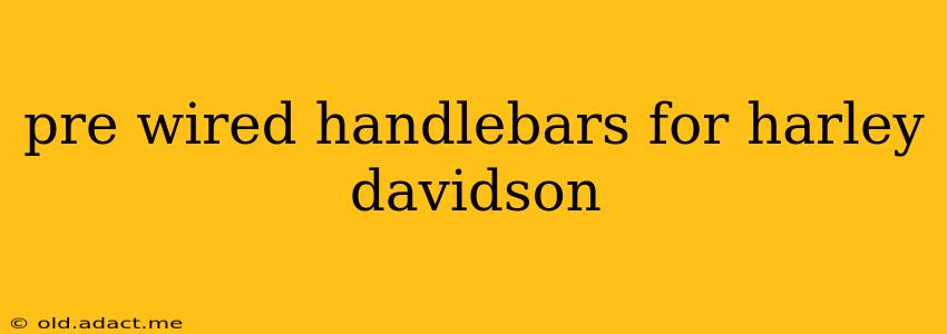 pre wired handlebars for harley davidson