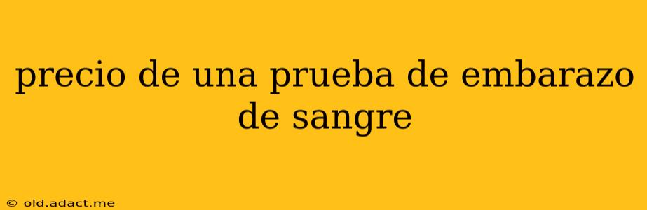 precio de una prueba de embarazo de sangre