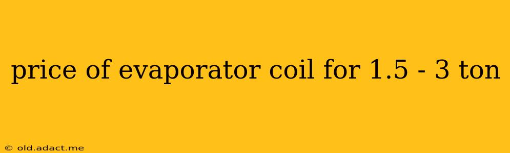 price of evaporator coil for 1.5 - 3 ton