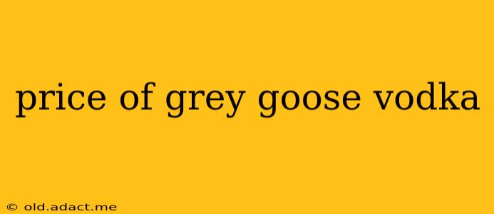 price of grey goose vodka