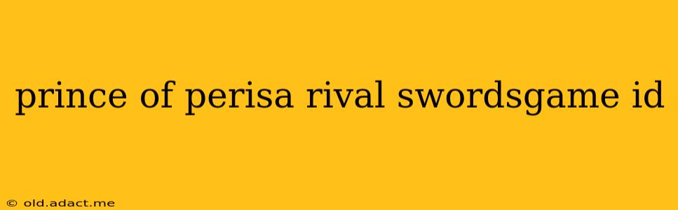 prince of perisa rival swordsgame id