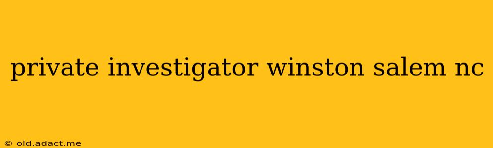 private investigator winston salem nc