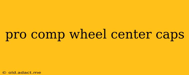 pro comp wheel center caps