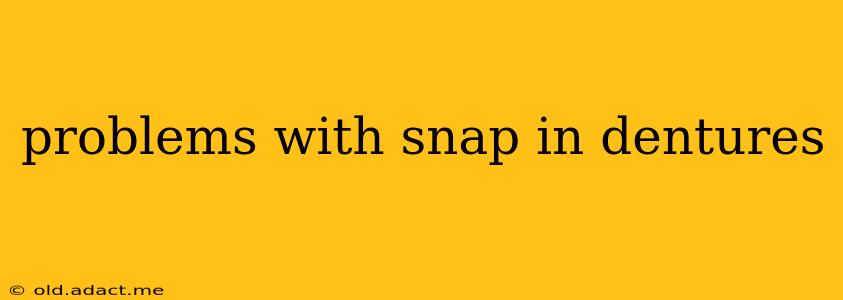 problems with snap in dentures