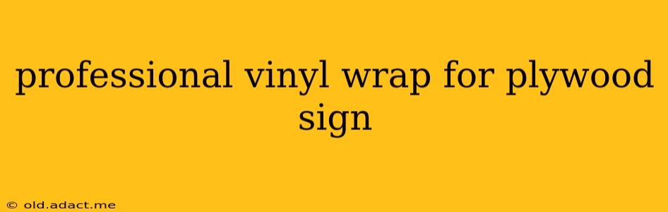 professional vinyl wrap for plywood sign