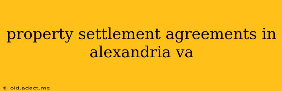 property settlement agreements in alexandria va