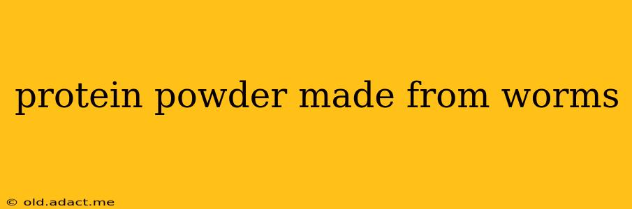 protein powder made from worms