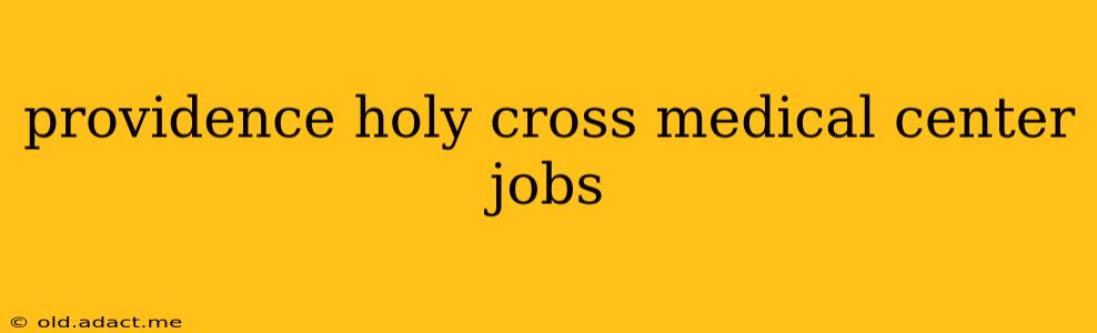 providence holy cross medical center jobs