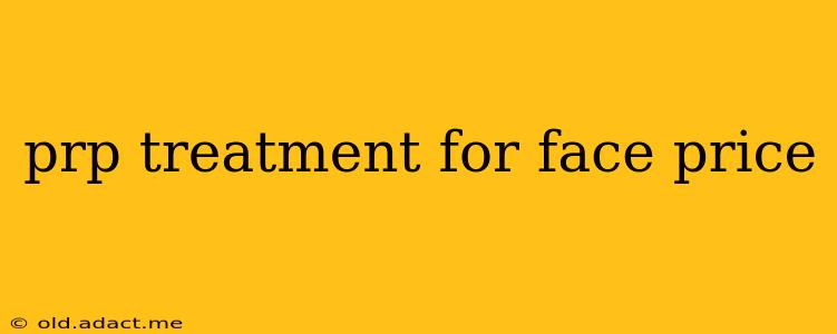 prp treatment for face price