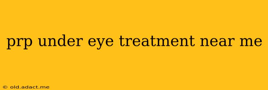 prp under eye treatment near me