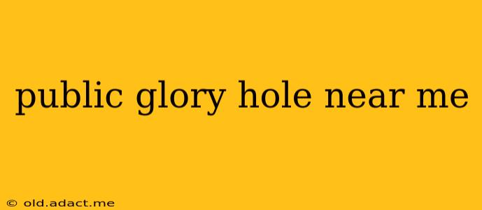 public glory hole near me