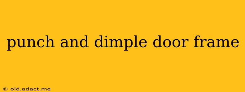 punch and dimple door frame