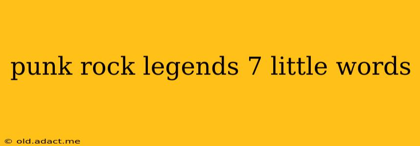 punk rock legends 7 little words