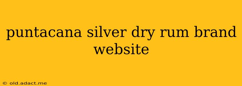 puntacana silver dry rum brand website