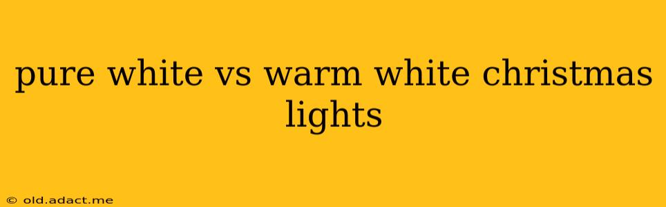 pure white vs warm white christmas lights