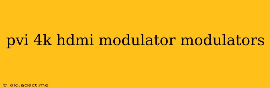 pvi 4k hdmi modulator modulators