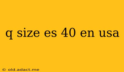 q size es 40 en usa
