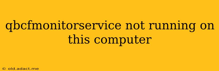 qbcfmonitorservice not running on this computer