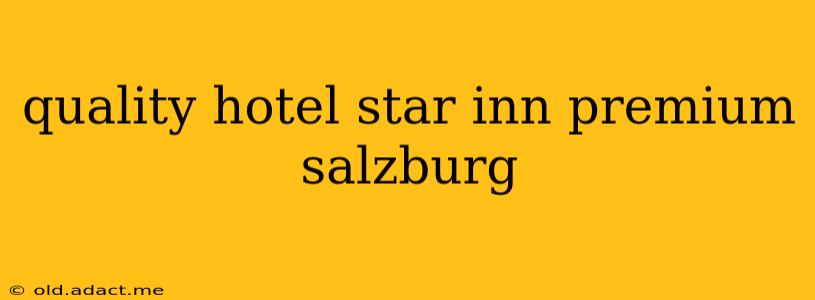 quality hotel star inn premium salzburg