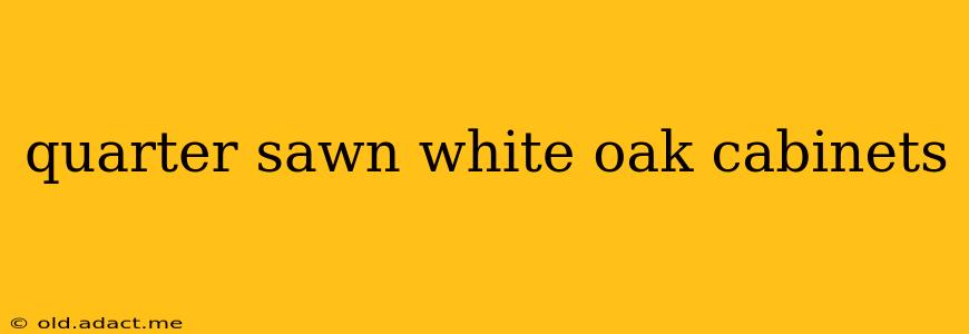 quarter sawn white oak cabinets